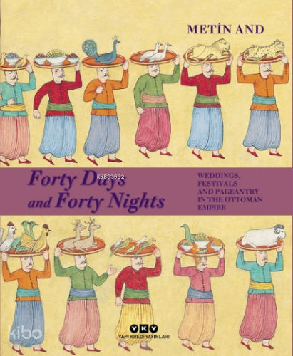 Forty Days and Forty Nights;Weddings, Festivals and Pageantry in the Ottoman Empire