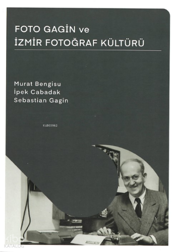 Foto Gagin ve İzmir Fotoğraf Kültürü