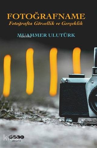 Fotoğrafname; Fotoğrafta Görsellik ve Gerçeklik - Kitapiks.com