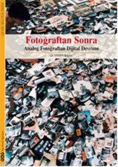 Fotoğraftan Sonra; Analog Fotoğraftan Sonra Dijital Devrime - Kitapiks