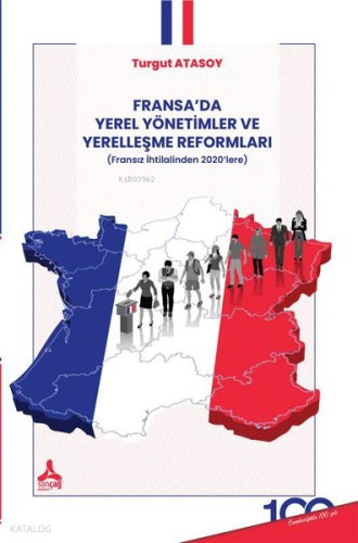 Fransa’da Yerel Yönetimler Ve Yerelleşme Reformları (Fransız İhtilalinden 2020’Lere)