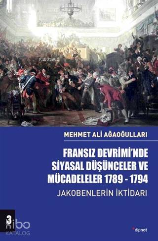 Fransız Devrimi'nde Siyasal Düşünceler ve Mücadeleler 1789-1794 Cilt 3; Jakobenlerin İktidarı