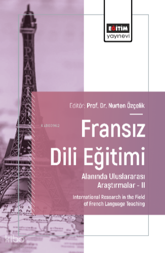 Fransız Dili Eğitimi Alanında Uluslararası Araştırmalar –II;International Research in the Field of French Language Teaching