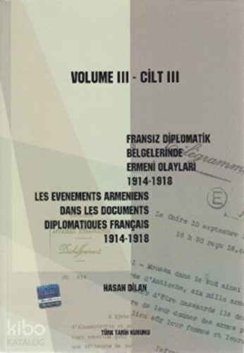 Fransız Diplomatik Belgelerinde Ermeni Olayları 1914-1918 - Cilt 3;Les