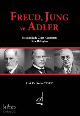 Freud, Jung ve Adler; Psikanalizde Çığır Açanların Dine Bakışları