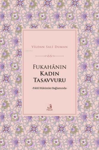 Fukahânın Kadın Tasavvuru ;Fıkhî Hükümler Bağlamında - Kitapiks.com