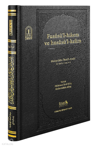 Fusûsül Hikem ve Husûsül Kelim                                ;Muhyiddin İbnül Arabi Ö. 638 H.1240 M.
