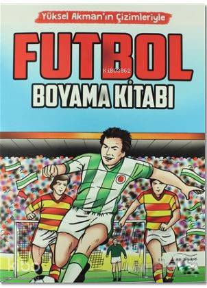 Futbol Boyama Kitabı; Yüksel Akman'ın Çizimleriyle