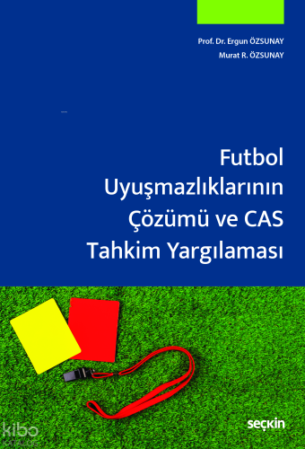 Futbol Uyuşmazlıklarının Çözümü ve CAS Tahkim Yargılaması