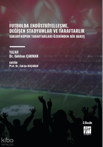 Futbolda Endüstriyelleşme, Değişen Stadyumlar Ve Taraftarlık;Sakaryaspor Taraftarları Üzerinden Bir Bakış