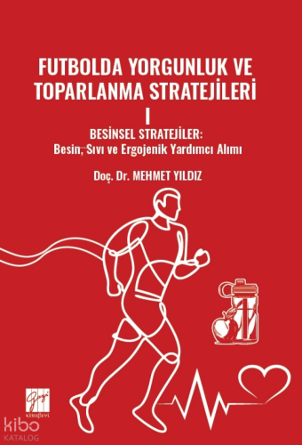 Futbolda Yorgunluk ve Toparlanma Stratejileri;Besinsel Stratejiler Besin, Sıvı Ve Ergojenik Yardımcı Alımı