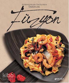 Füzyon; Alışkanlıkları Değiştiren Tarifler - Kitapiks.com