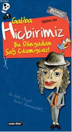 Galiba Hiçbirimiz Bu Dünyadan Sağ Çıkamıycaz! - Kitapiks.com