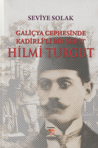 Galiçya Cephesinde Kadirli'li Bir Şehit Hilmi Turgut - Kitapiks.com