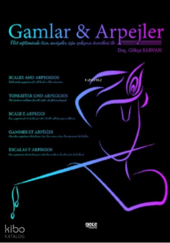 Gamlar Ve Arpejler;(Flüt eğitiminde tüm seviyeler için çalışma önerileri ile)
