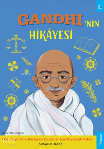 Gandhi'nin Hikâyesi;Okumaya Yeni Başlayan Çocuklar için Biyografi Kitabı