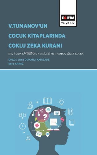 Gardner’ın Çoklu Zekâ Kuramı Bağlamında Vladimir Tumanov’un Çocuk Kitaplarının (Haritada Kaybolmak, Kraliçeyi Kurtarmak Ve Böcek Çocuk) İncelenmesi