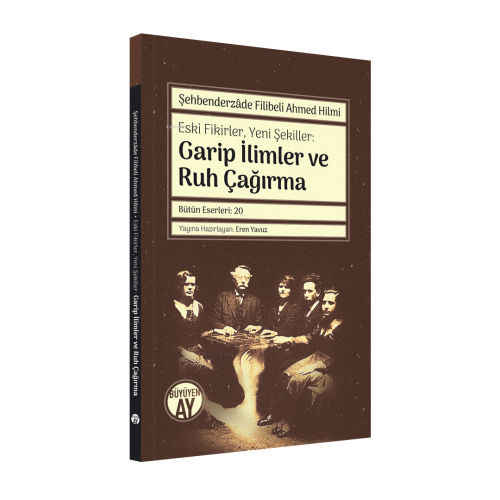 Garip İlimler ve Ruh Çağırma;Eski Fikirler, Yeni Şekiller:
