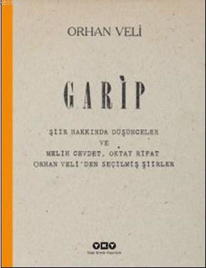 Garip; Şiir Hakkında Düşünceler ve Melih Cevdet, Oktay Rifat, Orhan Veliden Seçilmiş Şiirler