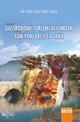 Gastronomi Turizmi Açısından Tüm Yönleri ile Adana