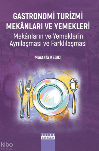 Gastronomi Turizmi Mekânları Ve Yemekleri Mekânların Ve Yemeklerin Aynılaşması Ve Farklılaşması