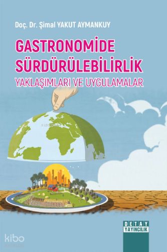 Gastronomide Sürdürülebilirlik Yaklaşımları Ve Uygulamalar