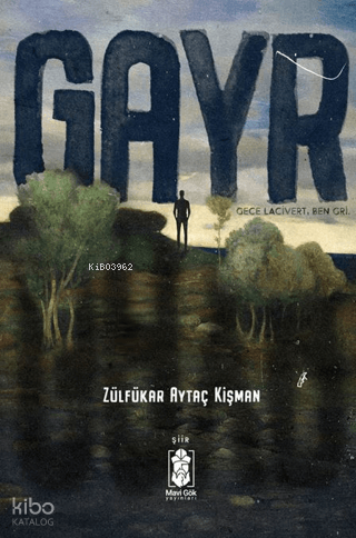 Gayr;Gece Lacivert, Ben Gri