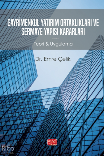 Gayrimenkul Yatırım Ortaklıkları ve Sermaye Yapısı Kararları - Teori & Uygulama