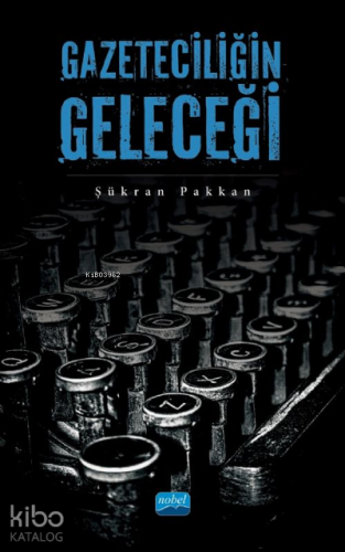 Gazeteciliğin Geleceği - Kitapiks.com