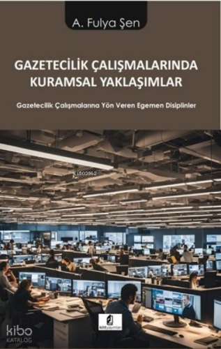 Gazetecilik Çalışmalarında Kuramsal Yaklaşımlar - Gazetecilik Çalışmalarına Yön Veren Egemen Disiplinler