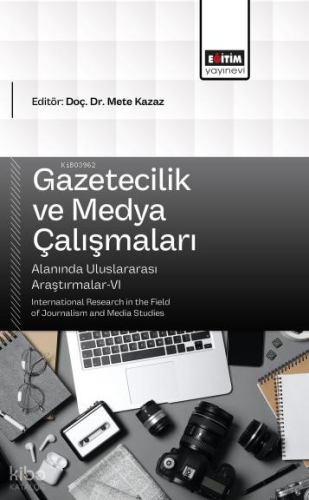 Gazetecilik ve Medya Çalışmaları Alanında Uluslararası Araştırmalar-VI;International Research in the Field of Journalism and Media Studies