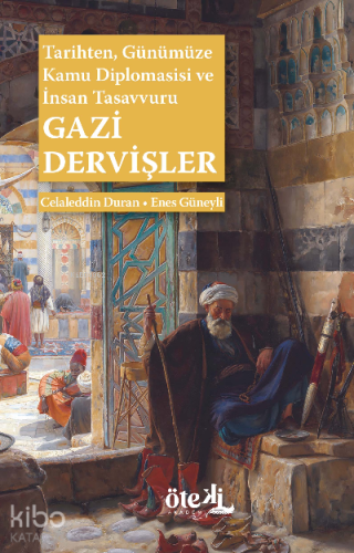 Gazi Dervişler;Tarihten, Günümüze Kamu Diplomasisi ve İnsan Tasavvuru