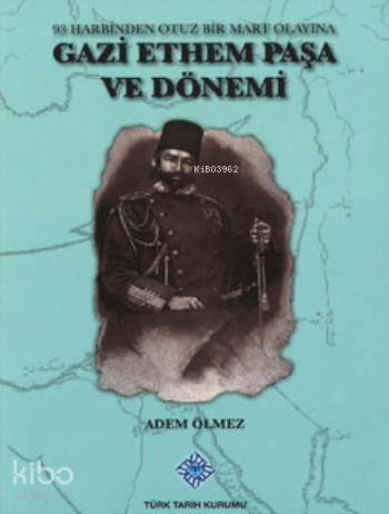 Gazi Ethem Paşa ve Dönemi; 93 Harbinden Otuz Bir Mart Olayına