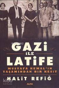 Gazi İle Latife; Mustafa Kemal'in Yaşamından Bir Kesit - Kitapiks.com