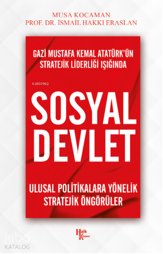 Gazi Mustafa Kemal Atatürk’ün Stratejik Liderliği Işığında Sosyal Devlet