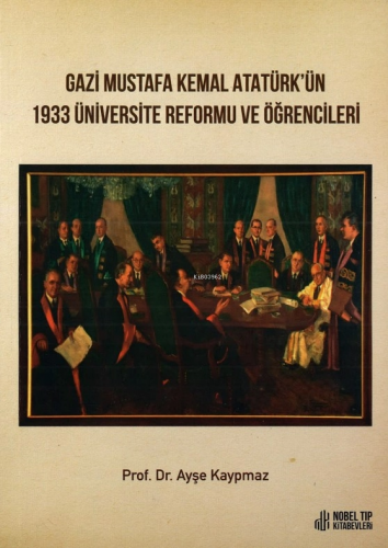 Gazi Mustafa Kemal Atatürkün 1933 Üniversite Reformu Ve Öğrencileri - 