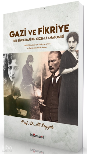 Gazi ve Fikriye;Bir Biyografinin Gizemli Anatomisi