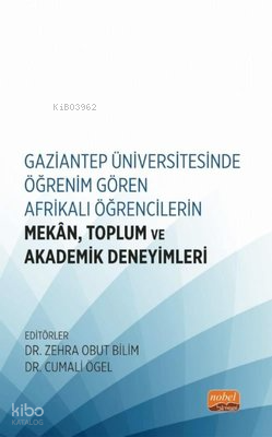 Gaziantep Üniversitesinde Öğrenim Gören Afrikalı Öğrencilerin Mekan Toplum ve Akademik Deneyimleri