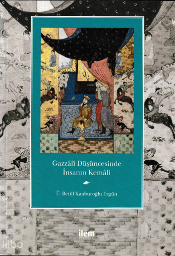 Gazzâlî Düşüncesinde İnsanın Kemâli