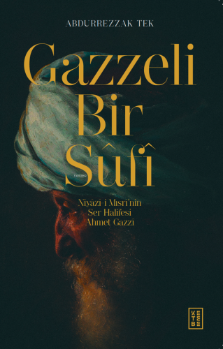 Gazzeli Bir Sûfî;Niyazî-i Mısrî’nin Ser-Halifesi Ahmed Gazzî - Kitapik