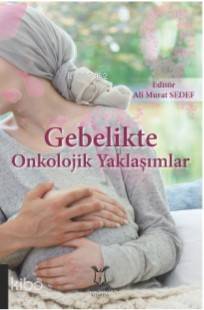 Gebelikte Onkolojik Yaklaşımlar
