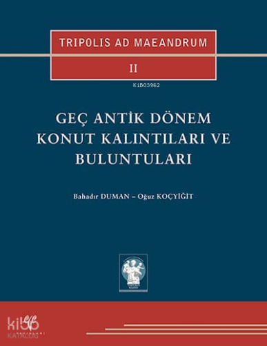 Geç Antik Dönem Konut Kalıntıları ve Buluntuları (Ciltli);Tripolis Ad Maeandrum II