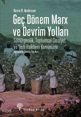 Geç Dönem Marx ve Devrim Yolları;Sömürgecilik, Toplumsal Cinsiyet ve Y