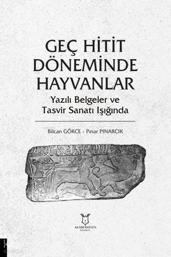 Geç Hitit Döneminde Hayvanlar - Yazılı Belgeler ve Tasvir Sanatı Işığında