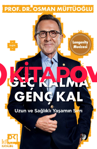 Geç Kalma Genç Kal;Uzun ve Sağlıklı Yaşamın Sırrı - Kitapiks.com