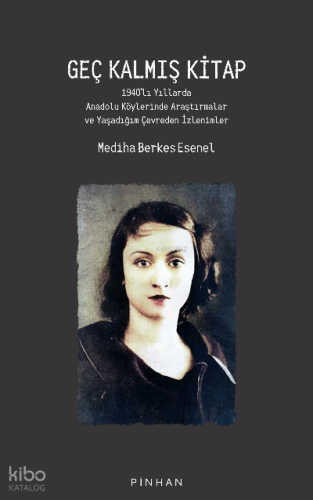 Geç Kalmış Kitap;1940’lı Yıllarda Anadolu Köylerinde Araştırmalar ve Yaşadığım Çevreden İzlenimler