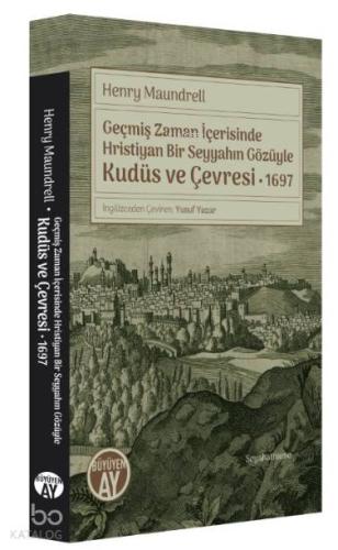 Geçmiş Zaman İçerisinde Hristiyan Bir Seyyahın Gözüyle Kudüs ve Çevresi 1697