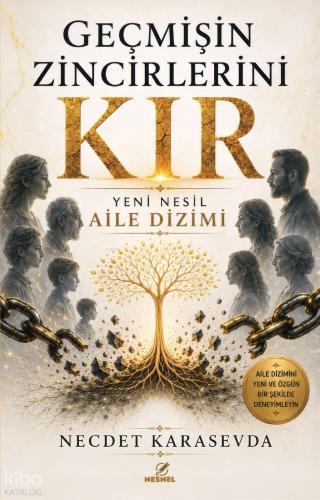 Geçmişin Zincirlerini Kır;Yeni Nesil Aile Dizimi