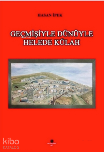 Geçmişiyle Dünüyle Helede Külah