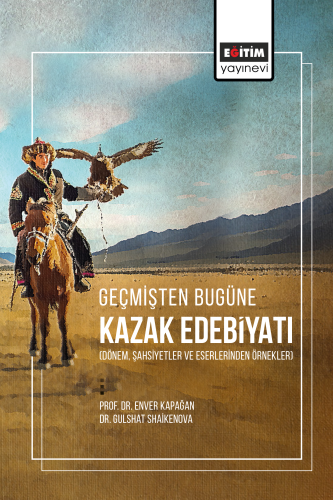 Geçmişten Bugüne Kazak Edebiyatı;(Dönem, Şahsiyetler Ve Eserlerinden Örnekler)